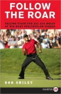 Follow the Roar: Tailing Tiger for All 604 Holes of His Most Spectacular Season