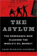 The Asylum: The Renegades Who Hijacked the World’s Oil Market