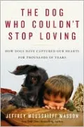 The Dog Who Couldn't Stop Loving: How Dogs Have Captured Our Hearts for Thousands of Years