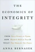 The Economics of Integrity: From Dairy Farmers to Toyota, How Wealth Is Built on Trust and What That Means for Our Future