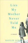Lies My Mother Never Told Me: A Memoir