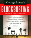 George Lucas's Blockbusting: A Decade-by-Decade Survey of Timeless Movies Including Untold Secrets of Their Financial and Cultural Success
