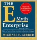 E-Myth Enterprise: How to Turn a Great Idea Into a Thriving Business