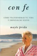 Con Fe: Como Transformar Tu Vida y Empezar de Nuevo