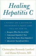 Healing Hepatitis C: A Patient and a Doctor on the Epidemic's Front Lines Tell You How to Recognize When You Are at Risk, Understand Hepatitis C Tests, Talk to Your Doctor about Hepatitis C, and Advocate for Yourself and Others