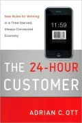 The 24-Hour Customer: New Rules for Winning in a Time-Starved, Always-Connected Economy