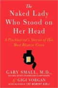 The Naked Lady Who Stood on Her Head: A Psychiatrist's Stories of His Most Bizarre Cases