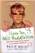 I Love You, Miss Huddleston: And Other Inappropriate Longings of My Indiana Childhood