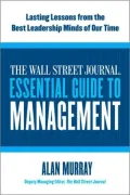 The Wall Street Journal Essential Guide to Management: Lasting Lessons from the Best Leadership Minds of Our Time