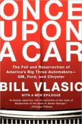 Once Upon a Car: The Fall and Resurrection of America's Big Three Automakers--GM, Ford, and Chrysler