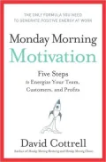 Monday Morning Motivation: Five Steps to Energize Your Team, Customers, and Profits