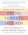 When You're Expecting Twins, Triplets, or Quads: Proven Guidelines for a Healthy Multiple Pregnancy