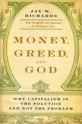 Money, Greed, and God: Why Capitalism Is the Solution and Not the Problem