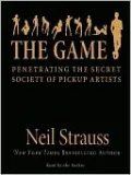 The Game: Penetrating the Secret Society of Pickup Artists