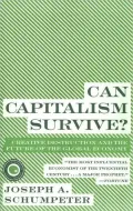 Can Capitalism Survive?: Creative Destruction and the Future of the Global Economy