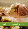 Coffee & Cake: Enjoy the Perfect Cup of Coffee-With Dozens of Delectable Recipes for Cafe Treats