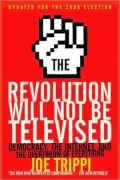 Revolution Will Not Be Televised: Democracy, the Internet, and the Overthrow of Everything