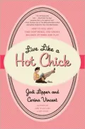 Live Like a Hot Chick: How to Feel Sexy, Find Confidence, and Create Balance at Work and Play