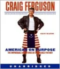 American on Purpose: The Improbable Adventures of an Unlikely Patriot
