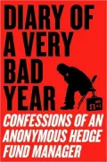 Diary of a Very Bad Year: Confessions of an Anonymous Hedge Fund Manager