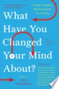 What Have You Changed Your Mind About?