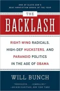 The Backlash: Right-Wing Radicals, High-Def Hucksters, and Paranoid Politics in the Age of Obama