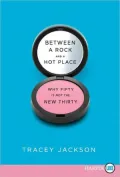 Between a Rock and a Hot Place LP Between a Rock and a Hot Place LP: Why Fifty Is Not the New Thirty Why Fifty Is Not the New Thirty