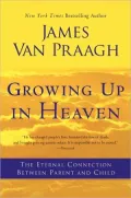 Growing Up in Heaven: The Eternal Connection Between Parent and Child