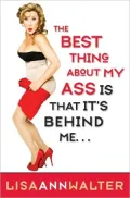 The Best Thing About My Ass Is That It Is Behind Me
