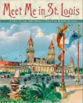Meet Me in St. Louis: A Trip to the 1904 World's Fair