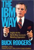 IBM Way: Insights into the World's Most Successful Marketing Organization