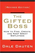 The Gifted Boss Revised Edition: How to Find, Create, and Keep Great Employees