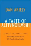 A Taste of Irrationality: Sample chapters from Predictably Irrational and Upside of Irrationality