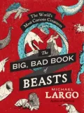 The Big, Bad Book of Beasts: The World's Most Curious Creatures