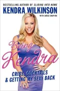 Being Kendra: Cribs, Cocktails, and Getting My Sexy Back