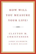 How Will You Measure Your Life?