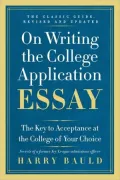On Writing the College Application Essay, 25th Anniversary Edition: The Key to Acceptance at the College of Your Choice