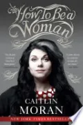 How to Be a Woman
