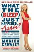 What the (Bleep) Just Happened . . . Again?: The Happy Warrior's Guide to the Great American Comeback