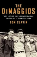 The DiMaggios: Three Brothers, Their Passion for Baseball, Their Pursuit of the American Dream