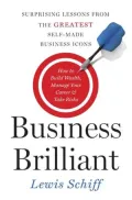 Business Brilliant: Surprising Lessons from the Greatest Self-Made Business Icons