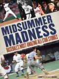 Midsummer Madness: Baseball's Most Amazing All-Star Stories (Enhanced e-Book)