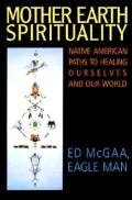 Mother Earth Spirituality: Native American Paths to Healing Ourselves and Our World