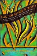 Shaman's Body: A New Shamanism for Transforming Health, Relationships, and the Community