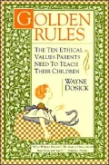 Golden Rules: The Ten Ethical Values Parents Need to Teach Their Children
