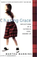 Chasing Grace : Reflections of a Catholic Girl, Grown Up