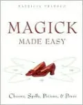 Magick Made Easy: Charms, Spells, Potions, and Power
