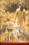 Courage to Be a Single Mother: Becoming Whole Again after Divorce