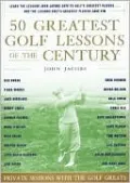 50 Greatest Golf Lessons of the Century: Private Sessions with the Golf Greats
