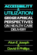 Accessibility and Utilization : Geographical Perspectives on Health Care Delivery